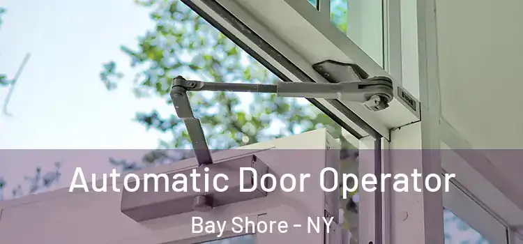 Automatic Door Operator Bay Shore - NY