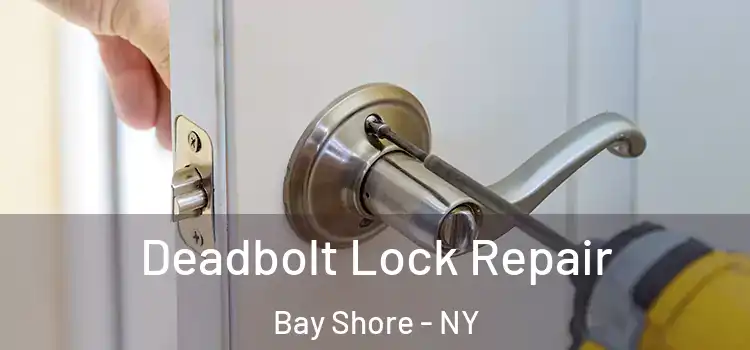 Deadbolt Lock Repair Bay Shore - NY