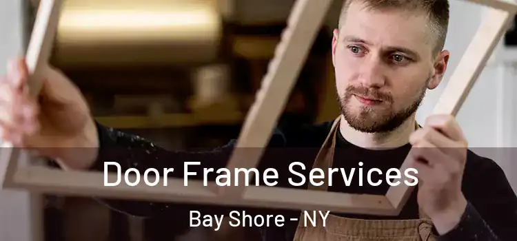 Door Frame Services Bay Shore - NY