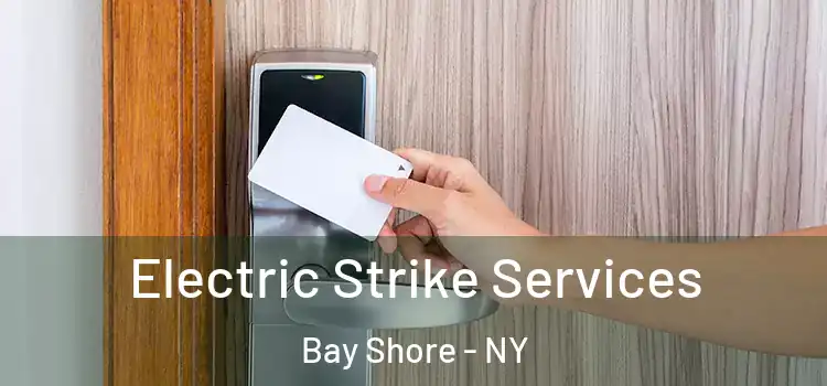  Electric Strike Services Bay Shore - NY
