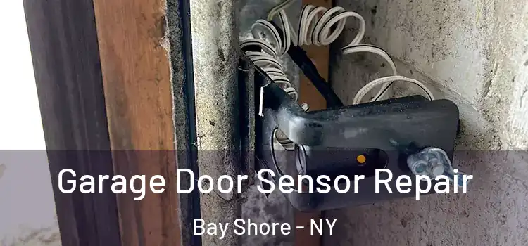 Garage Door Sensor Repair Bay Shore - NY