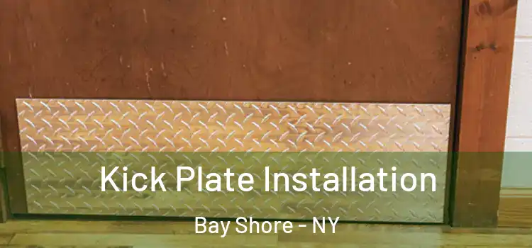 Kick Plate Installation Bay Shore - NY