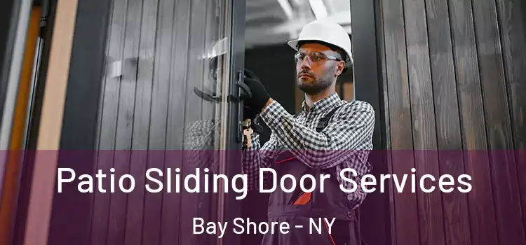 Patio Sliding Door Services Bay Shore - NY