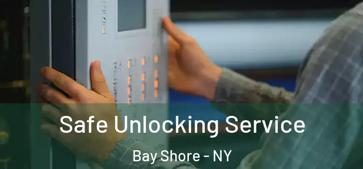 Safe Unlocking Service Bay Shore - NY